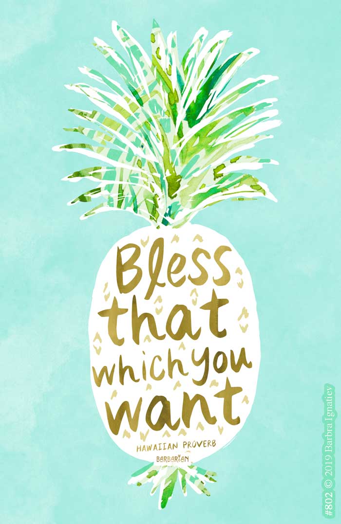 BLESS THAT WHICH YOU WANT Hawaiian Proverb Pineapple